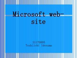Microsoft web-
     site

        S1170005
   Toshiichi Idonuma
 
