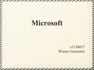 Microsoft


              s1150027
       Wataru Imaizumi
 