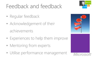 Millennial



Feedback and feedback
                                          Careers

                                     engage   Y
                                              develop




• Regular feedback
• Acknowledgement of their
 achievements
• Experiences to help them improve
• Mentoring from experts
• Utilise performance management
 