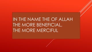 IN THE NAME THE OF ALLAH
THE MORE BENEFICIAL,
THE MORE MERCIFUL
 