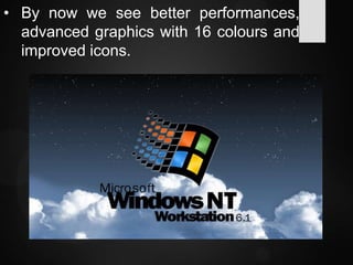 • By now we see better performances,
advanced graphics with 16 colours and
improved icons.
 