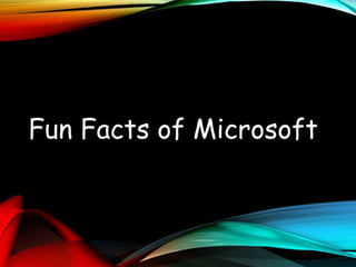 Fun Facts of Microsoft
 