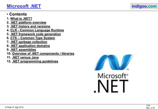 © Peter R. Egli 2015
1/33
Rev. 3.00
Microsoft .NET indigoo.com
Peter R. Egli
INDIGOO.COM
INTRODUCTION TO MICROSOFT'S
.NET TECHNOLOGY
MICROSOFT
.NET
 