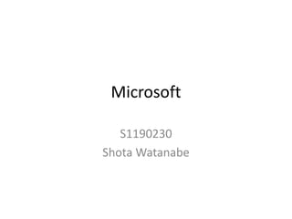 Microsoft
S1190230
Shota Watanabe

 