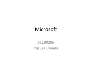 Microsoft
S1190206
Yusuke Owada

 