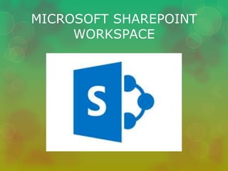 MICROSOFT SHAREPOINT 
WORKSPACE 
 