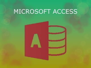 MICROSOFT ACCESS 
 