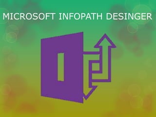 MICROSOFT INFOPATH DESINGER 
 