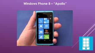 Windows Phone 8 – “Apollo” 
 
