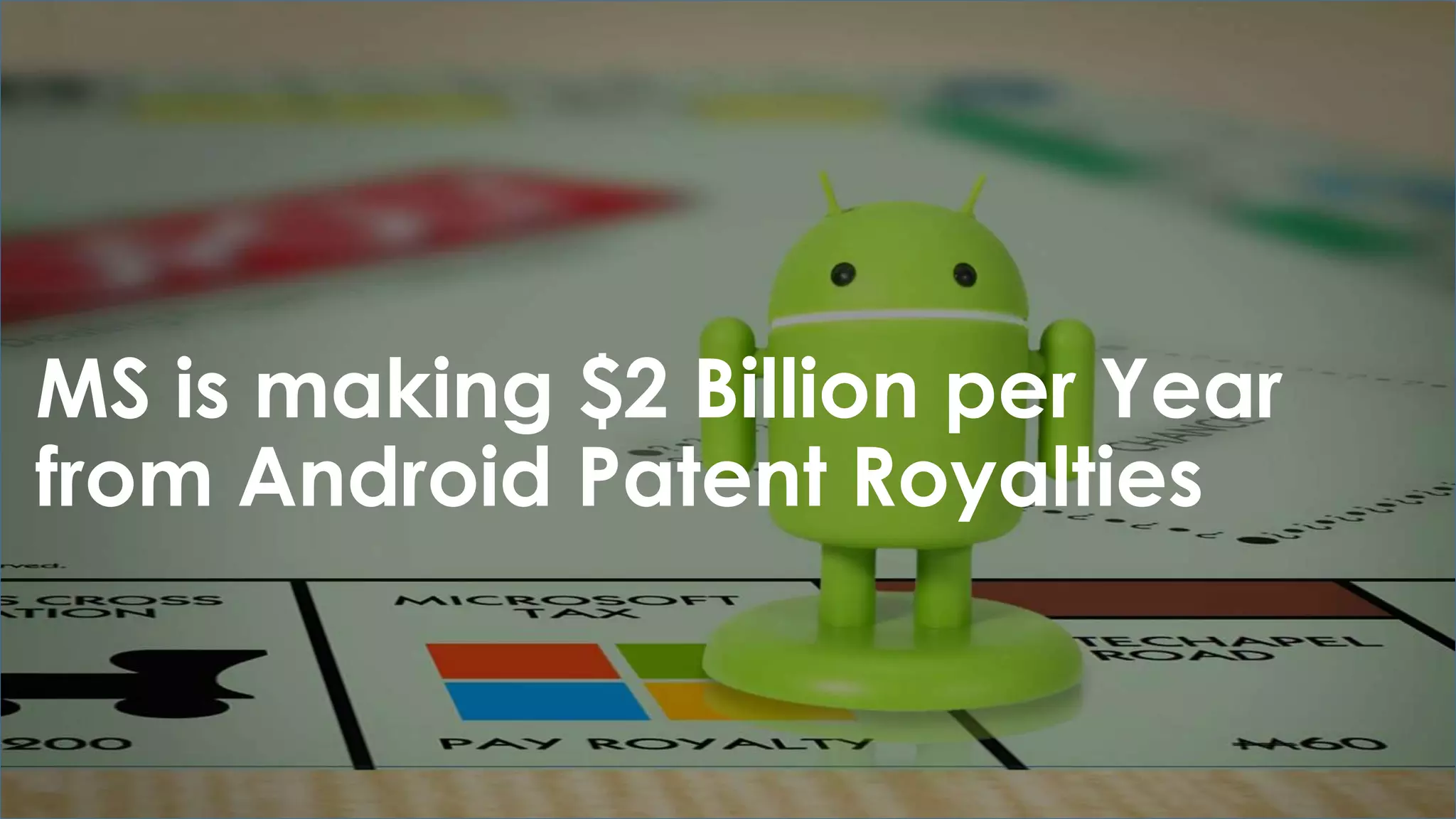 MS is making $2 Billion per Year
from Android Patent Royalties
 