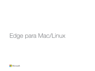 Edge para Mac/Linux
 