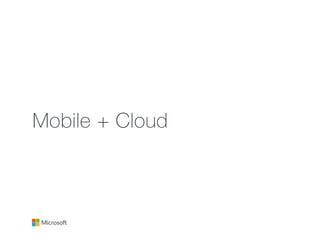 Mobile + Cloud
 