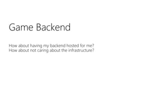 Game Backend
How about having my backend hosted for me?
How about not caring about the infrastructure?
 
