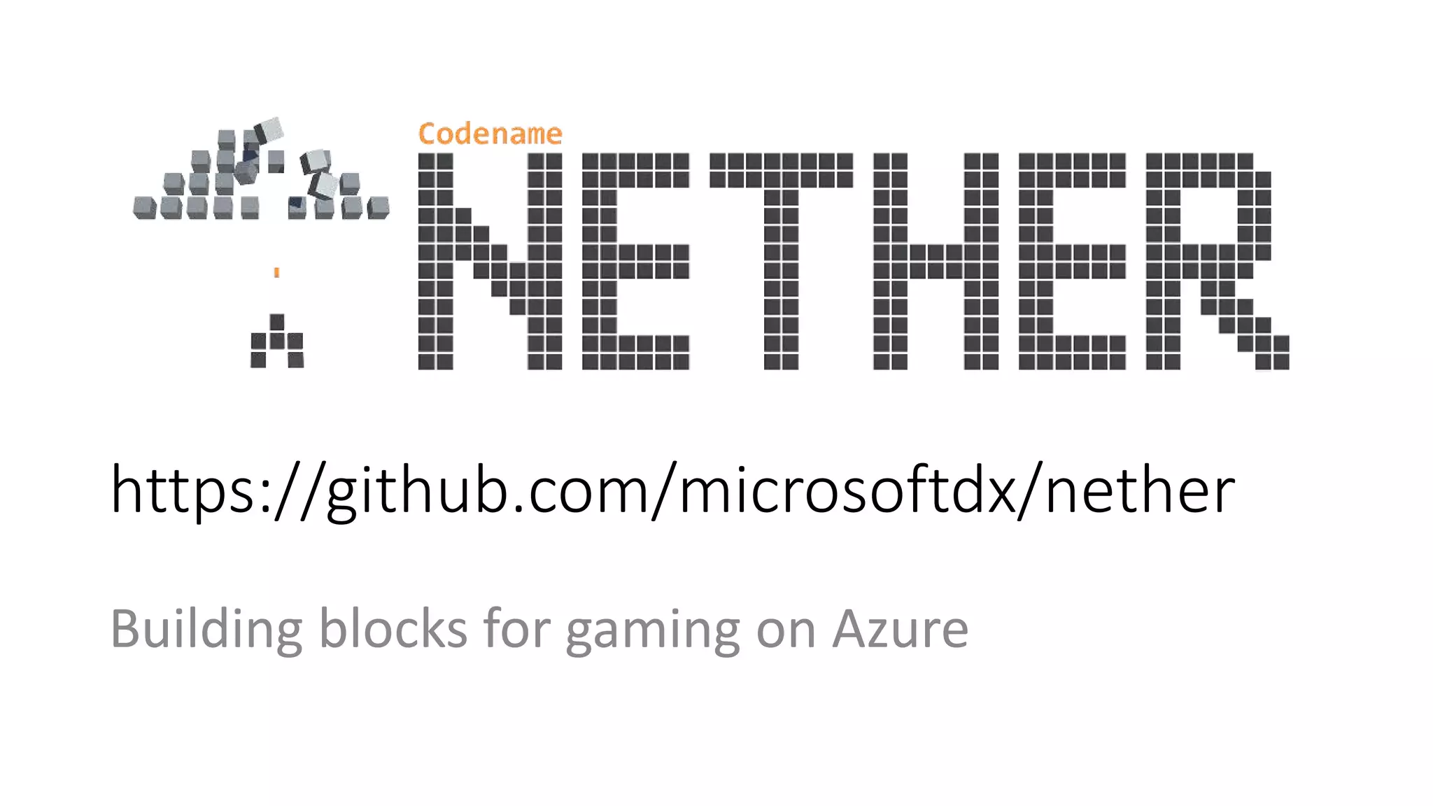 https://github.com/microsoftdx/nether
Building blocks for gaming on Azure
 
