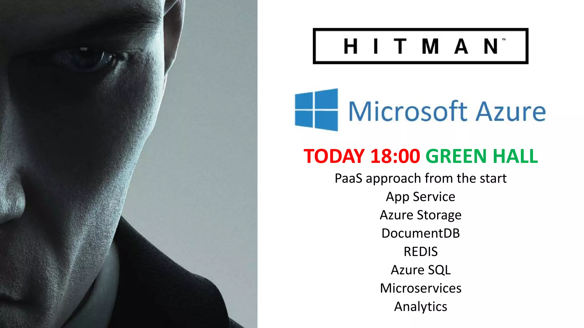 TODAY 18:00 GREEN HALL
PaaS approach from the start
App Service
Azure Storage
DocumentDB
REDIS
Azure SQL
Microservices
Analytics
 
