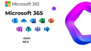 Microsoft 365
-mvcn
AO II
 