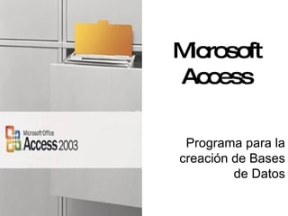 Microsoft Access Programa para la creación de Bases de Datos 