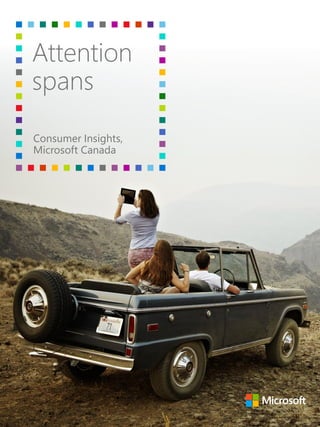 Microsoft attention spans, Spring 2015 | @msadvertisingca #msftattnspans
Attention
spans
Consumer Insights,
Microsoft Cana...