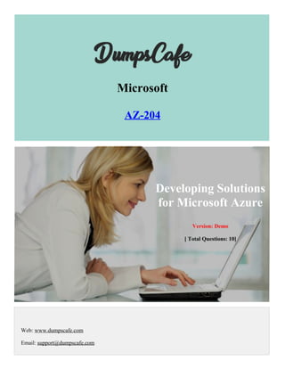 Developing Solutions
for Microsoft Azure
Version: Demo
[ Total Questions: 10]
Web: www.dumpscafe.com
Email: support@dumpscafe.com
Microsoft
AZ-204
 