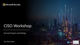 CISO Workshop
Security Program and Strategy
Your Name Here MENU
 