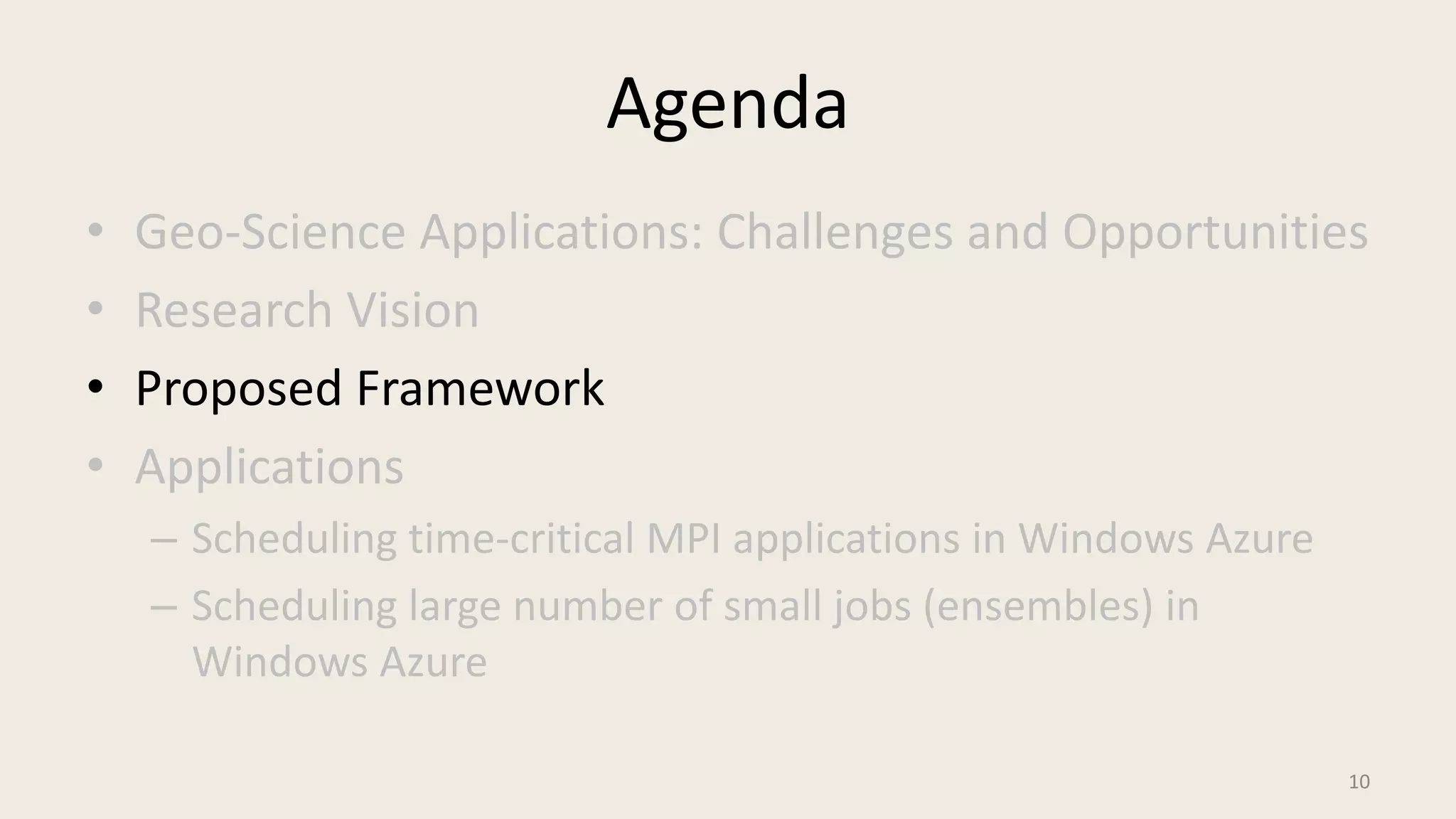 AgendaGeo-Science Applications: Challenges and OpportunitiesResearch VisionProposed FrameworkApplicationsScheduling time-critical MPI applications in Windows AzureScheduling large number of small jobs (ensembles) in Windows Azure10