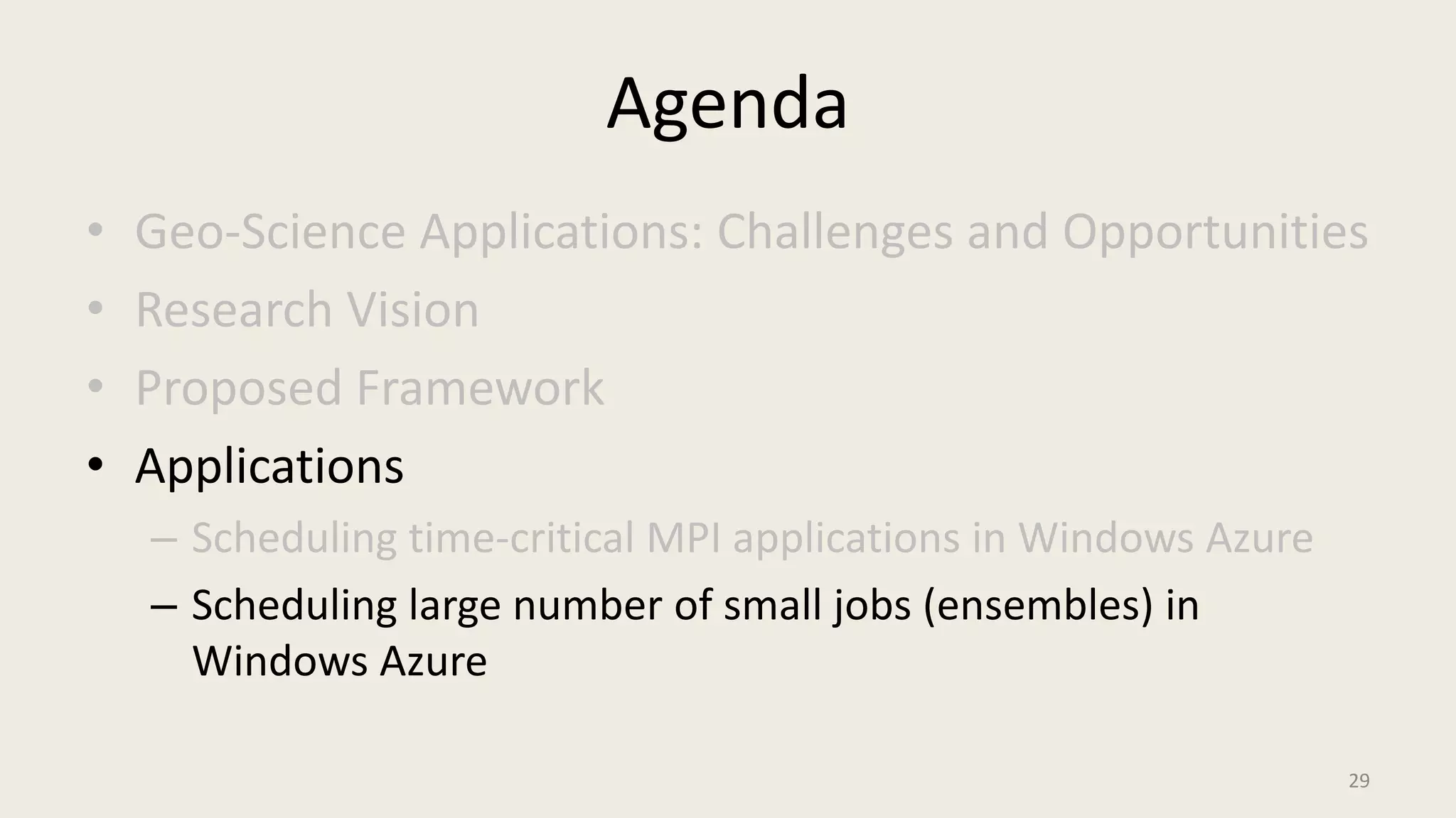 AgendaGeo-Science Applications: Challenges and OpportunitiesResearch VisionProposed FrameworkApplicationsScheduling time-critical MPI applications in Windows AzureScheduling large number of small jobs (ensembles) in Windows Azure29
