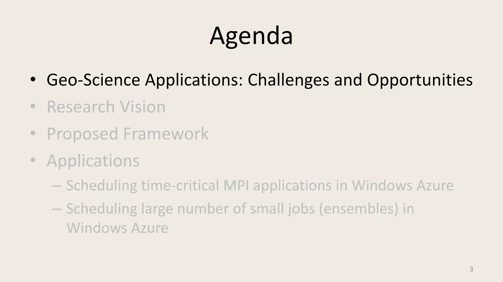 AgendaGeo-Science Applications: Challenges and OpportunitiesResearch VisionProposed FrameworkApplicationsScheduling time-critical MPI applications in Windows AzureScheduling large number of small jobs (ensembles) in Windows Azure3
