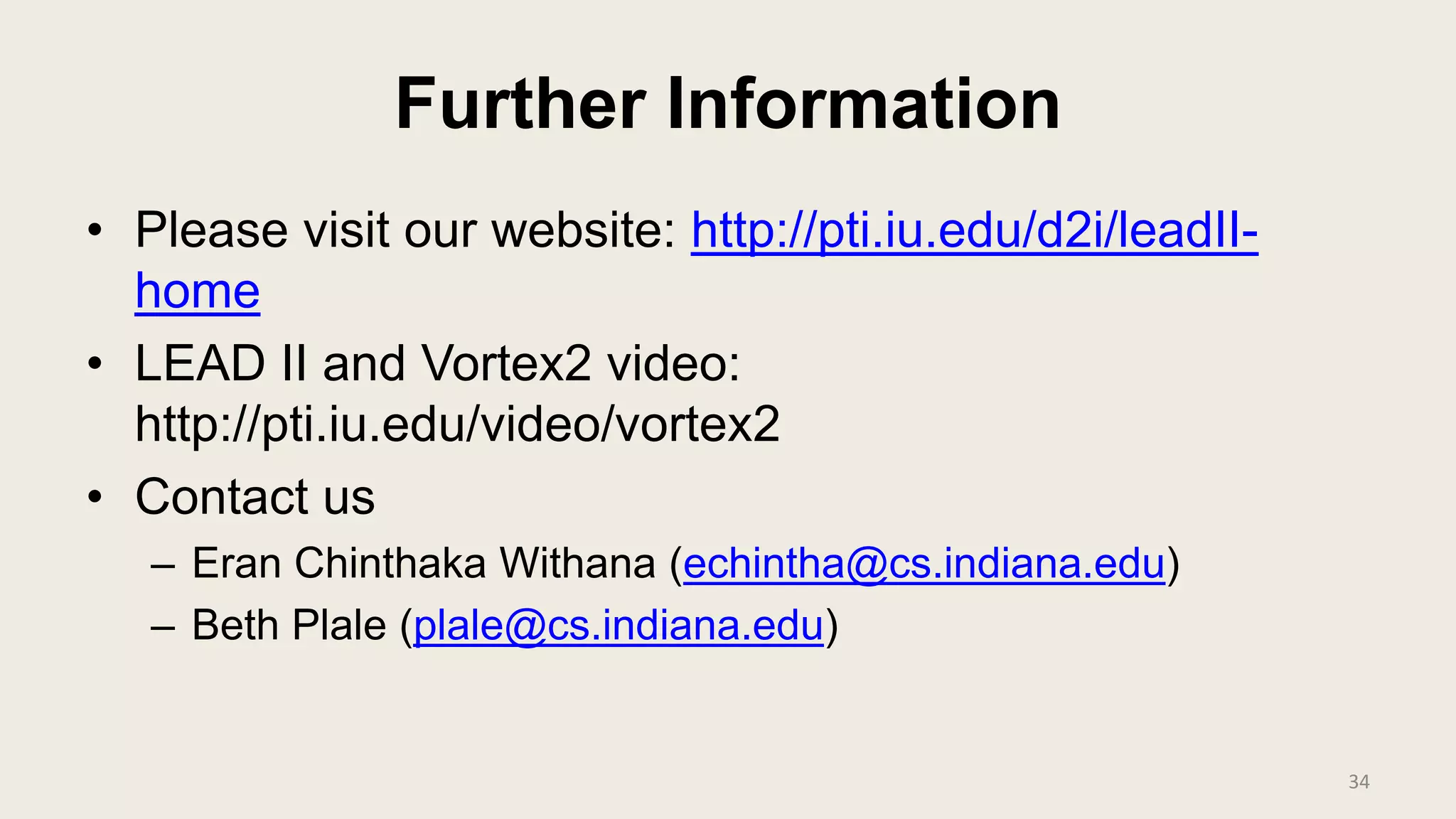 Further InformationPlease visit our website: http://pti.iu.edu/d2i/leadII-homeLEAD II and Vortex2 video: http://pti.iu.edu/video/vortex2Contact usEran Chinthaka Withana (echintha@cs.indiana.edu)Beth Plale (plale@cs.indiana.edu)34