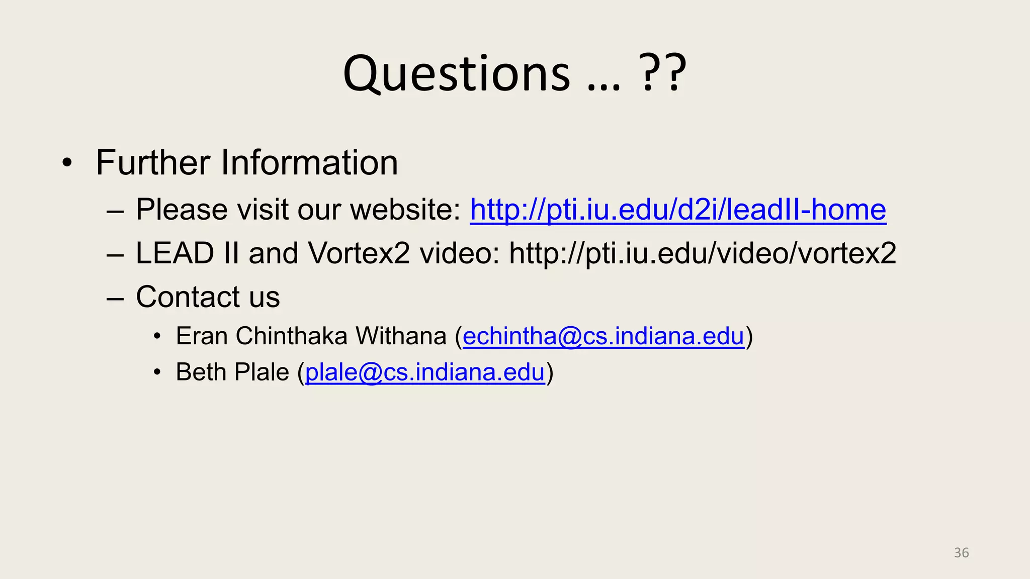 Questions … ??Further InformationPlease visit our website: http://pti.iu.edu/d2i/leadII-homeLEAD II and Vortex2 video: http://pti.iu.edu/video/vortex2Contact usEranChinthakaWithana (echintha@cs.indiana.edu)Beth Plale (plale@cs.indiana.edu)36