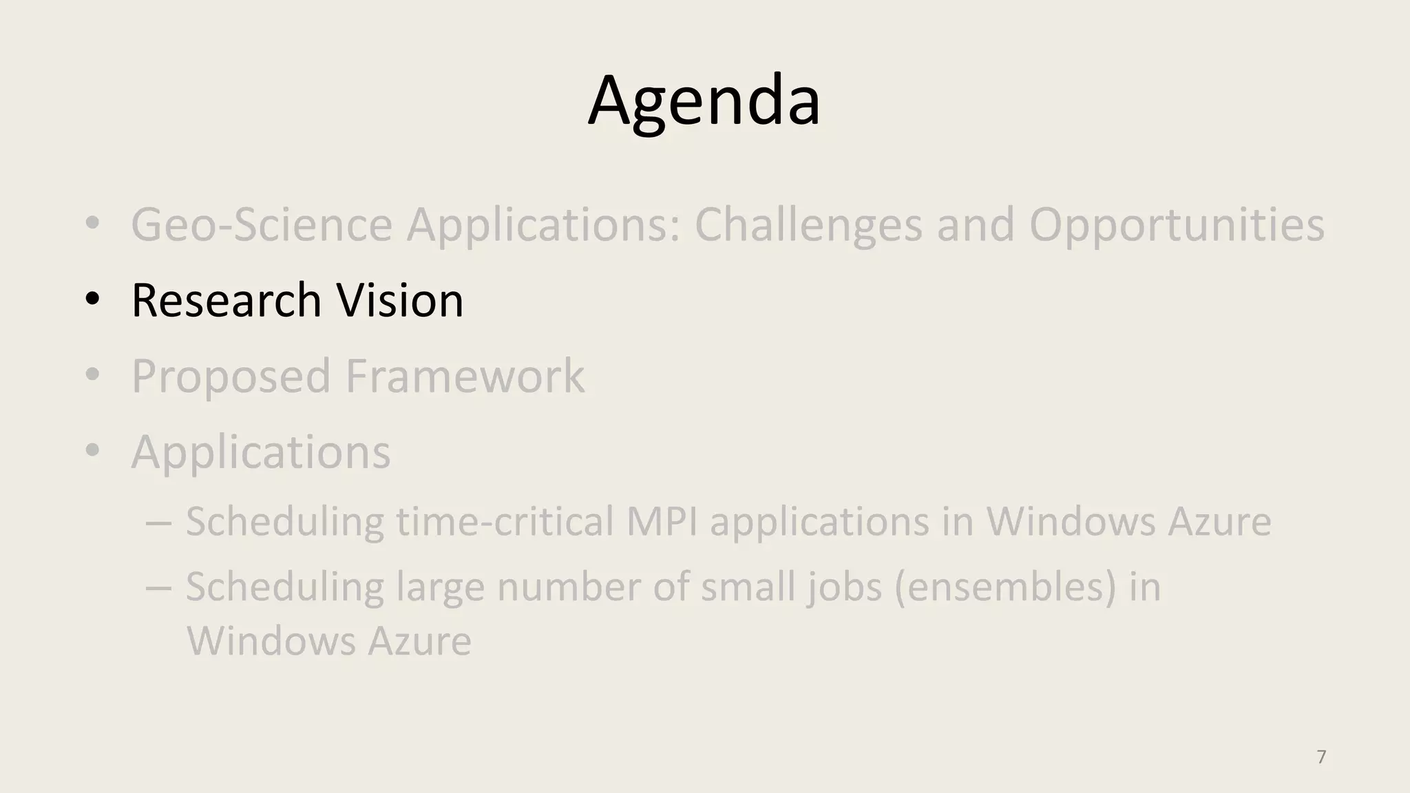 AgendaGeo-Science Applications: Challenges and OpportunitiesResearch VisionProposed FrameworkApplicationsScheduling time-critical MPI applications in Windows AzureScheduling large number of small jobs (ensembles) in Windows Azure7