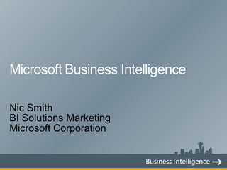 Nic Smith BI Solutions Marketing Microsoft Corporation 