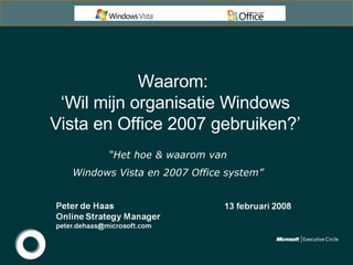 Waarom:  ‘ Wil mijn organisatie Windows Vista en Office 2007 gebruiken?’ “ Het hoe & waarom van  Windows Vista en 2007 Office system”  