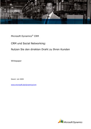 Microsoft Dynamics® CRM


CRM und Social Networking:

Nutzen Sie den direkten Draht zu Ihren Kunden



Whitepaper




Stand: Juli 2009


www.microsoft.de/dynamics/crm
 