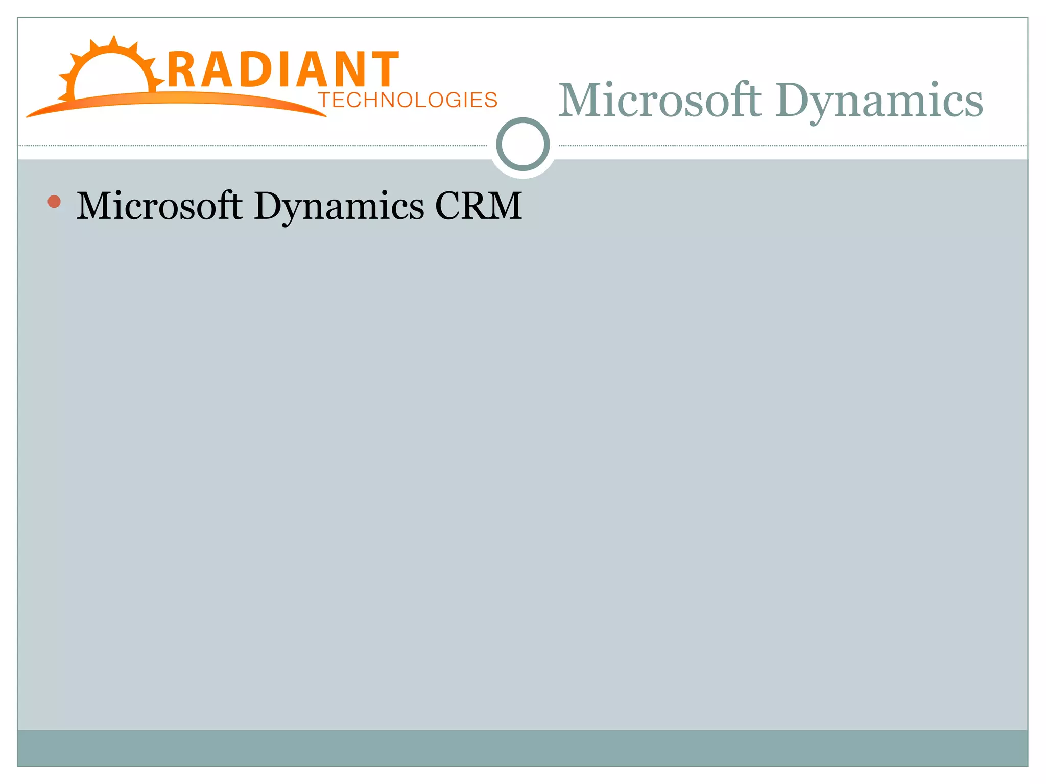 Microsoft Dynamics

 Microsoft Dynamics CRM
 