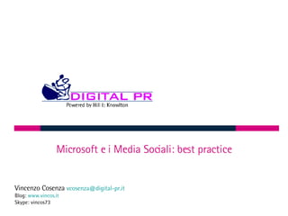 Microsoft e i Media Sociali: best practice Vincenzo Cosenza  [email_address] Blog:  www.vincos.it   Skype: vincos73 