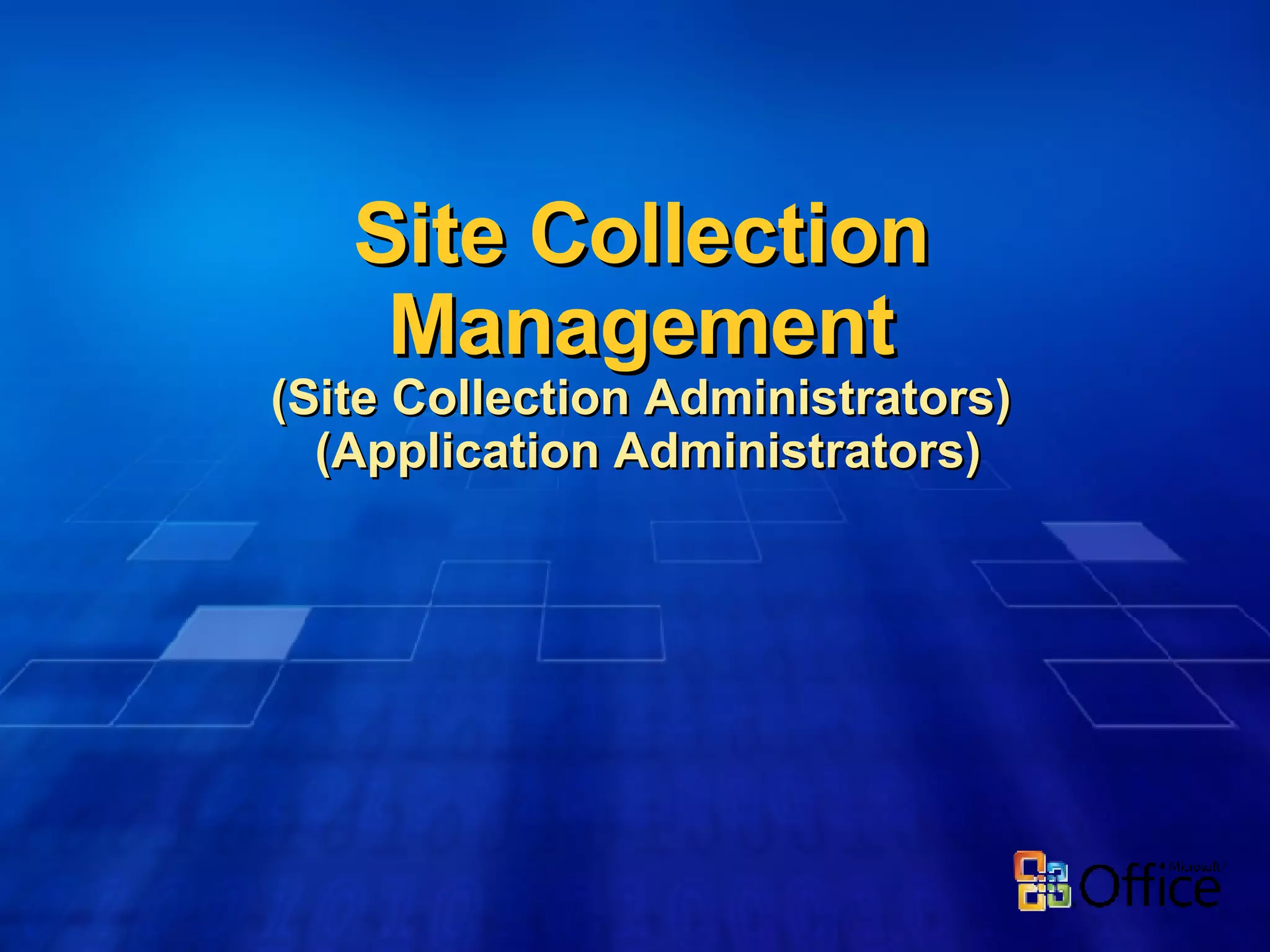 Site Collection Management (Site Collection Administrators)  (Application Administrators) 