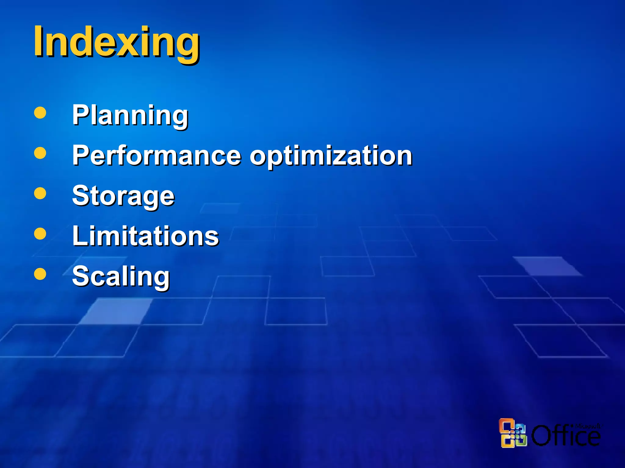 Indexing Planning Performance optimization Storage Limitations Scaling 