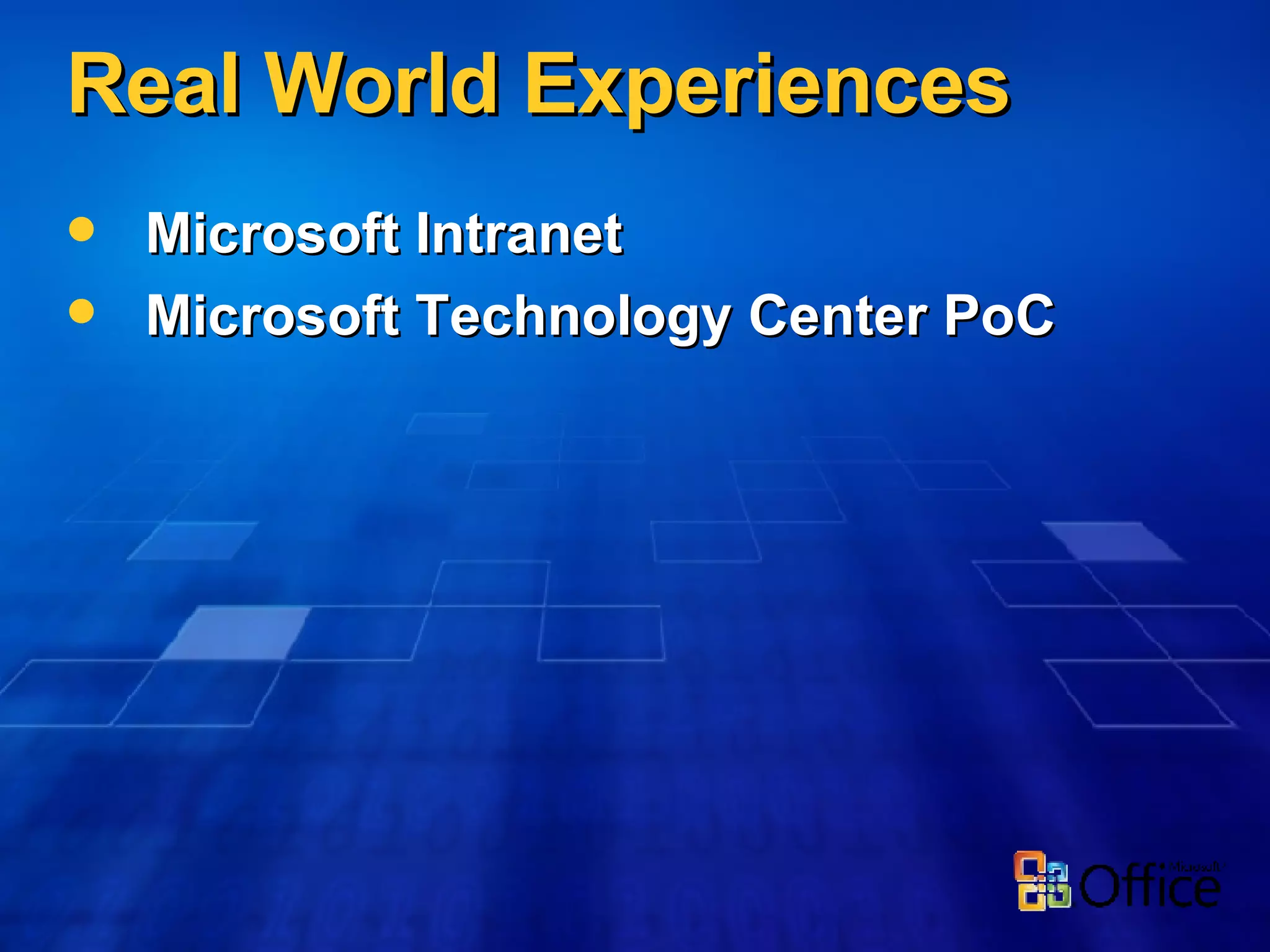 Real World Experiences Microsoft Intranet Microsoft Technology Center PoC 