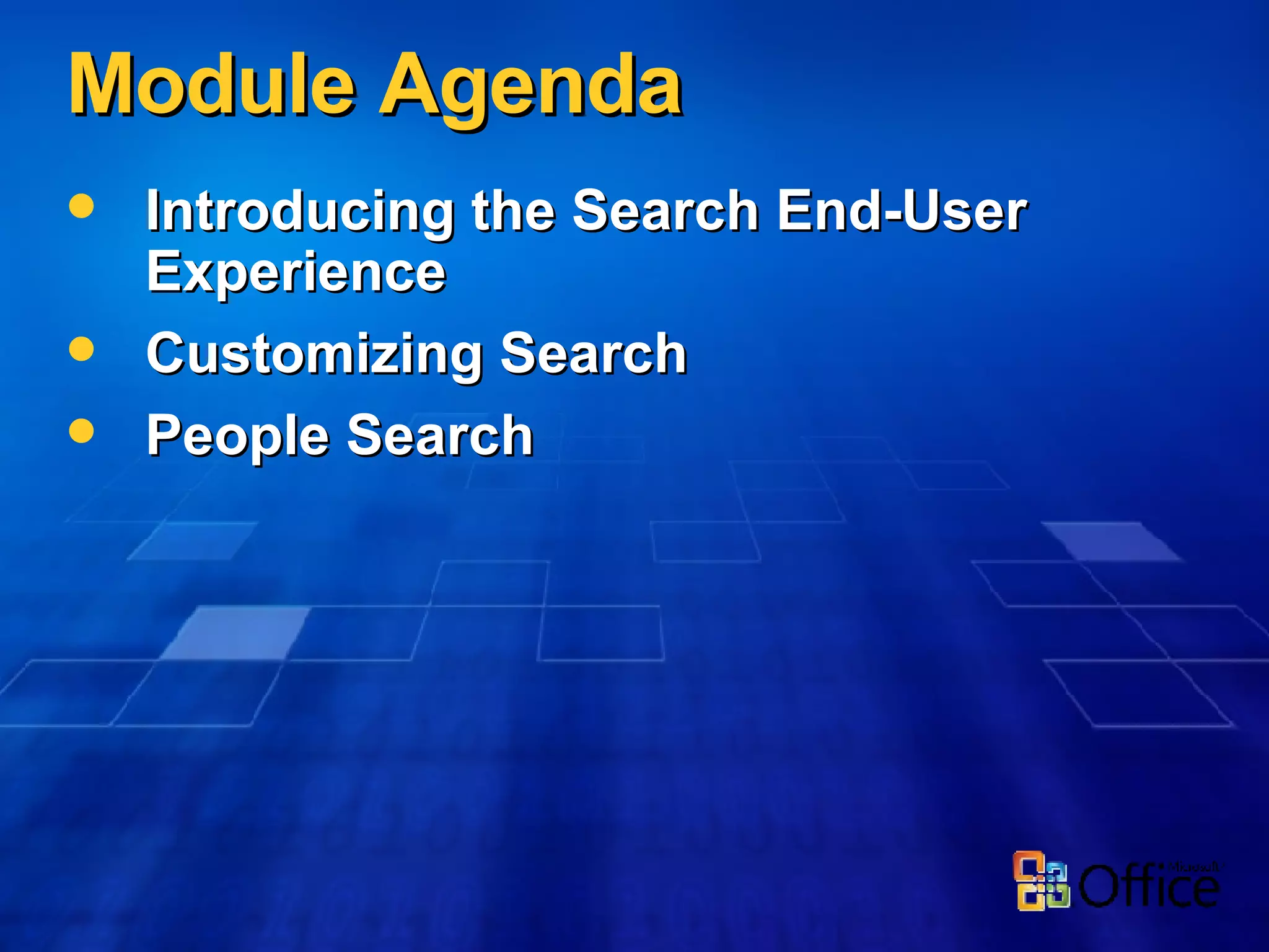 Module Agenda Introducing the Search End-User Experience Customizing Search People Search 