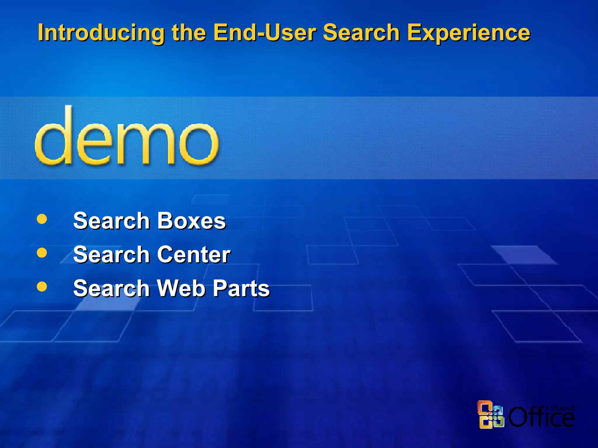 Introducing the End-User Search Experience Search Boxes Search Center Search Web Parts 
