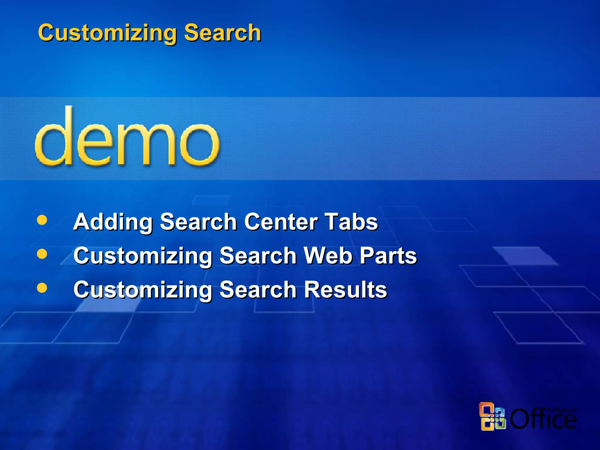 Customizing Search Adding Search Center Tabs Customizing Search Web Parts Customizing Search Results 