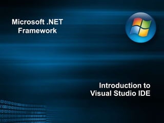 Microsoft .NET Framework Introduction to Visual Studio IDE