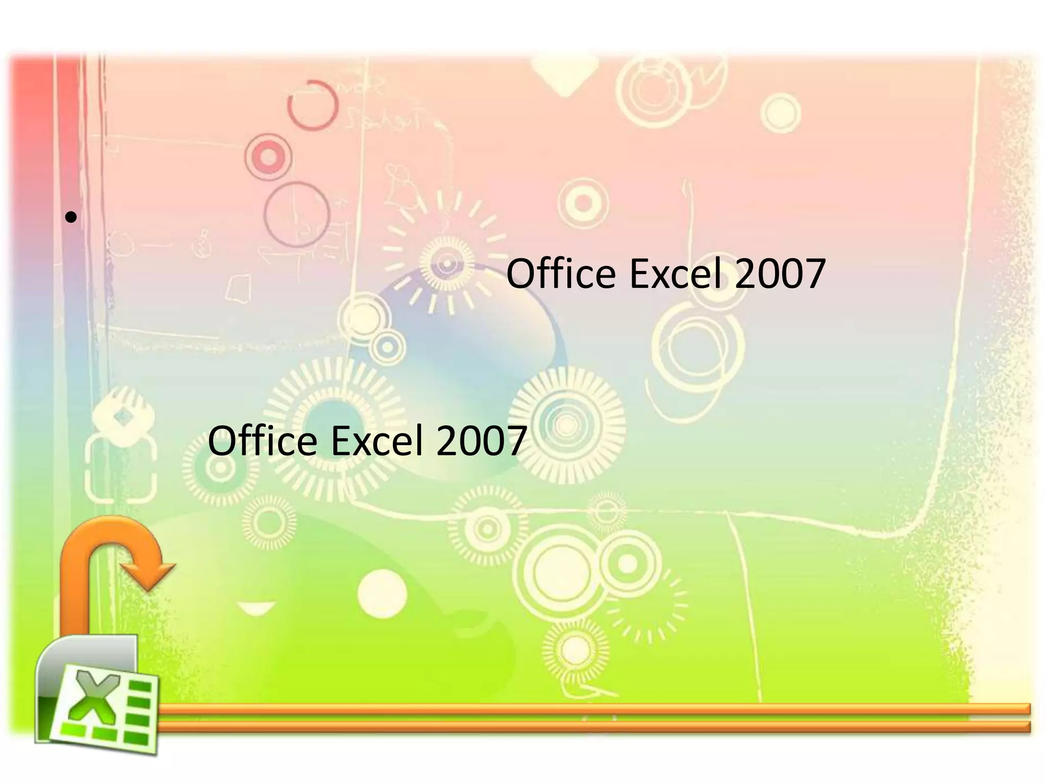 •
Office Excel 2007
Office Excel 2007
 