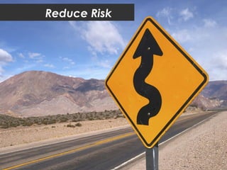 Reduce Risk
 