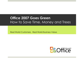 Office 2007 Green
Save Money, Time and Forests
 