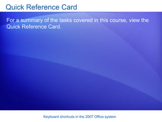Quick Reference Card For a summary of the tasks covered in this course, view the Quick Reference Card. 
