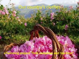Our country’s clothes
eTwinning project “Folk costumes and faschion”
 