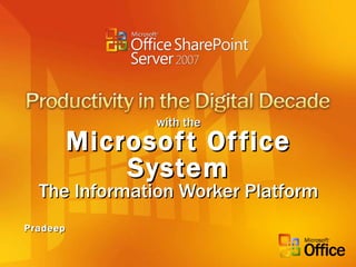 with the Microsoft Office System The Information Worker Platform Pradeep 