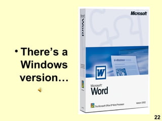 There’s a Windows version… 22 