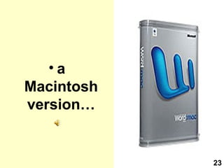 a Macintosh version… 23 